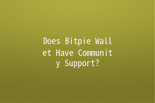 Does Bitpie Wallet Have Community Support? 🤔💰