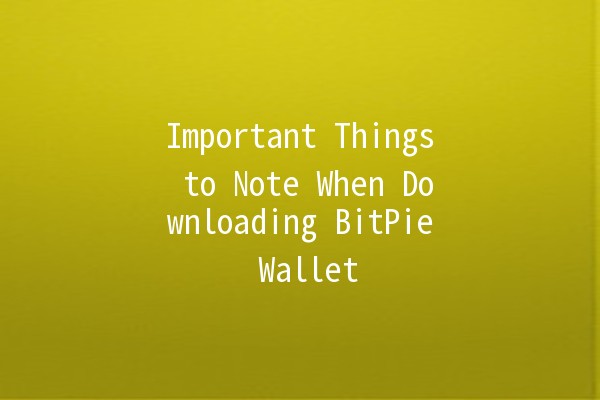 Important Things to Note When Downloading BitPie Wallet 🪙📲