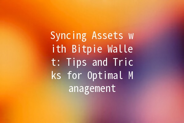 Syncing Assets with Bitpie Wallet: Tips and Tricks for Optimal Management 📈💰