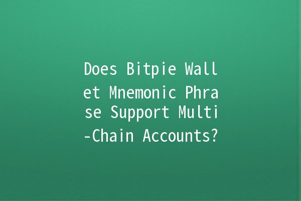 Does Bitpie Wallet Mnemonic Phrase Support Multi-Chain Accounts? 🔑🌐