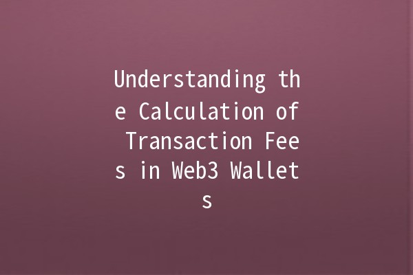 Understanding the Calculation of Transaction Fees in Web3 Wallets 💰🔗