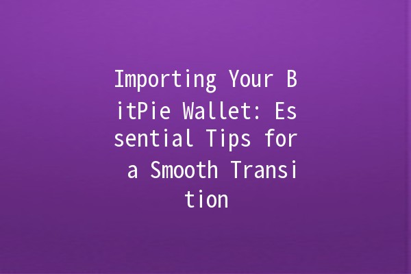 Importing Your BitPie Wallet: Essential Tips for a Smooth Transition 🔑💰